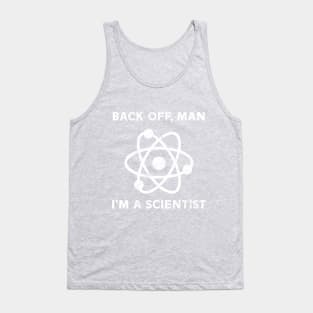 Back off, man. I'm a scientist Tank Top